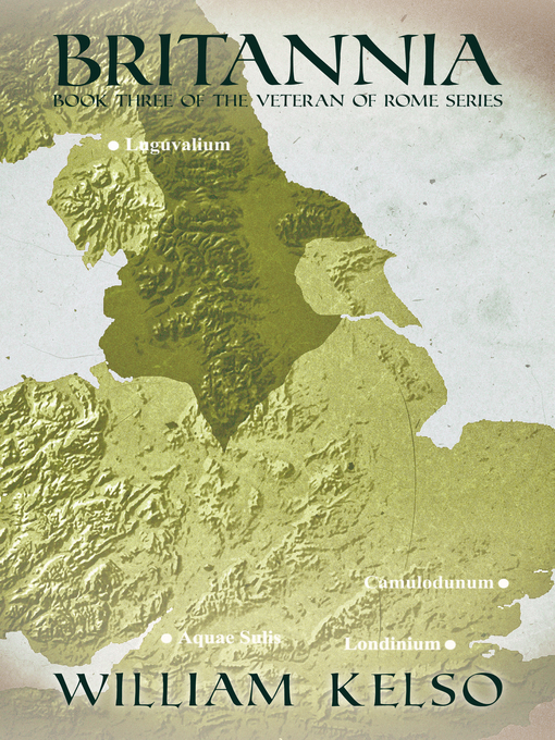 Title details for Britannia (Book 3 of the Veteran of Rome Series) by William Kelso - Available